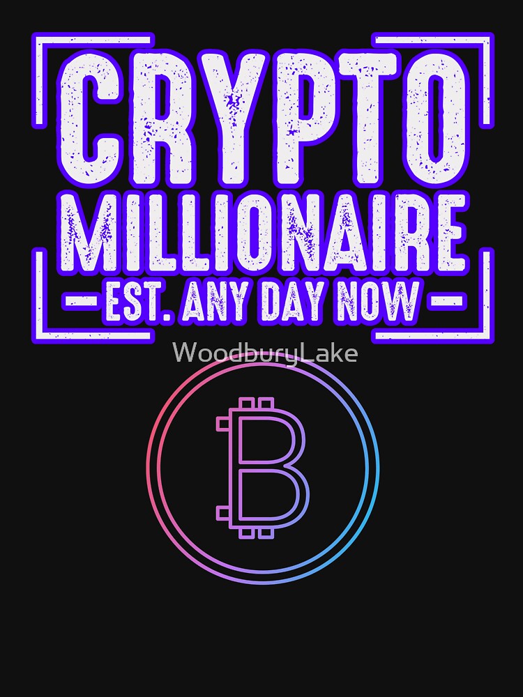 Crypto Millionaire Any Day Now by WoodburyLake T-Shirts, Hoodie, Sweatshirt | BlankRebels.com (Image 3)