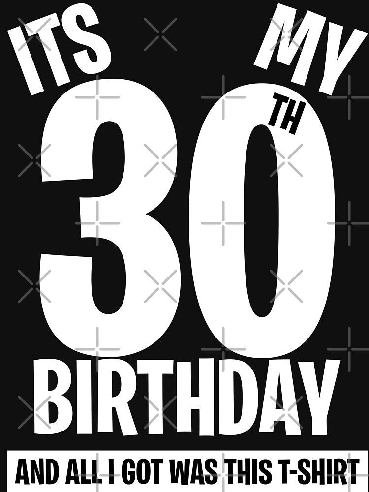 It's My 30th Birthday, and all I got was this T-shirt. Funny 30th Birthday Gift by BitcoinBros