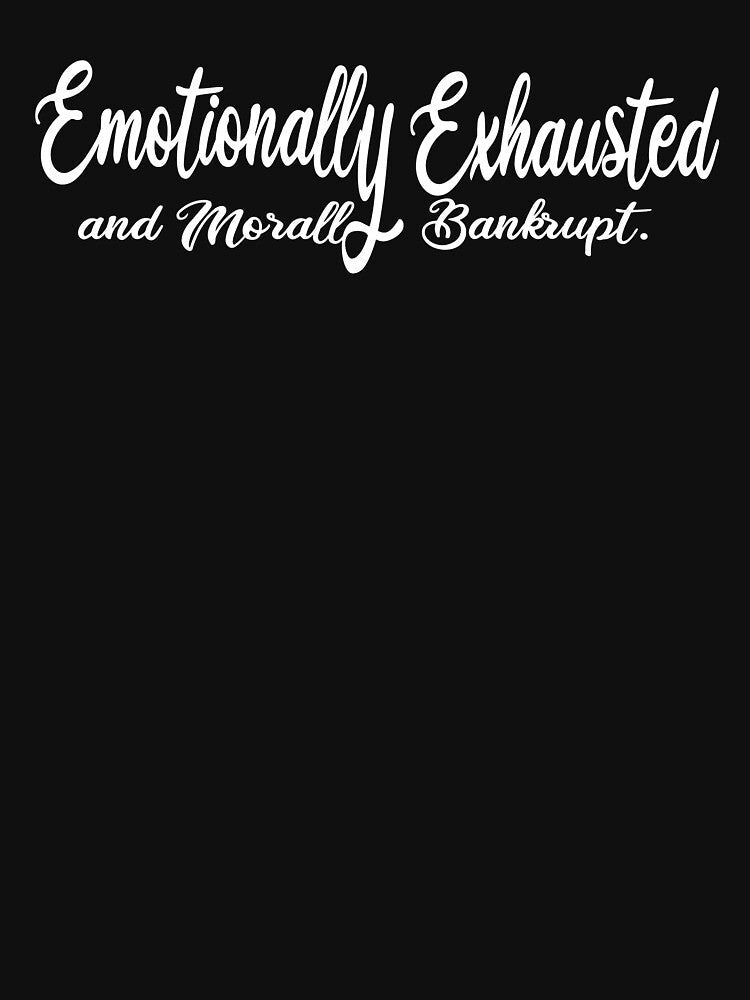emotionally exhausted morally bankrupt by Tiboga19 T-Shirts, Hoodie, Sweatshirt | BlankRebels.com (Image 3)