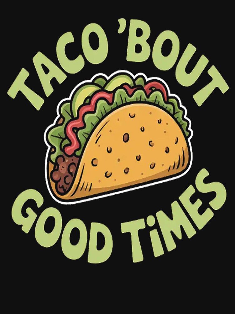 Taco Bout Good Times Celebrate Flavorful Moments Foodie Fun by StuffNestie