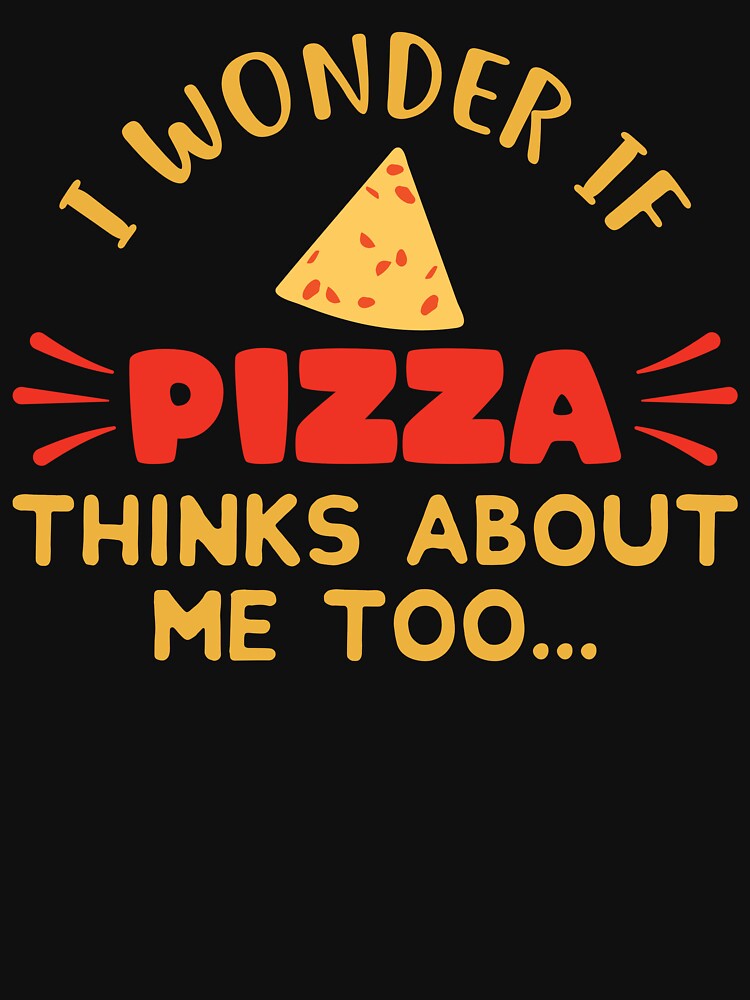 I Wonder If Pizza Thinks About Me Too: Funny Pizza Lovers - Pizza Chef by Adexyl T-Shirts, Hoodie, Sweatshirt (Image 3)