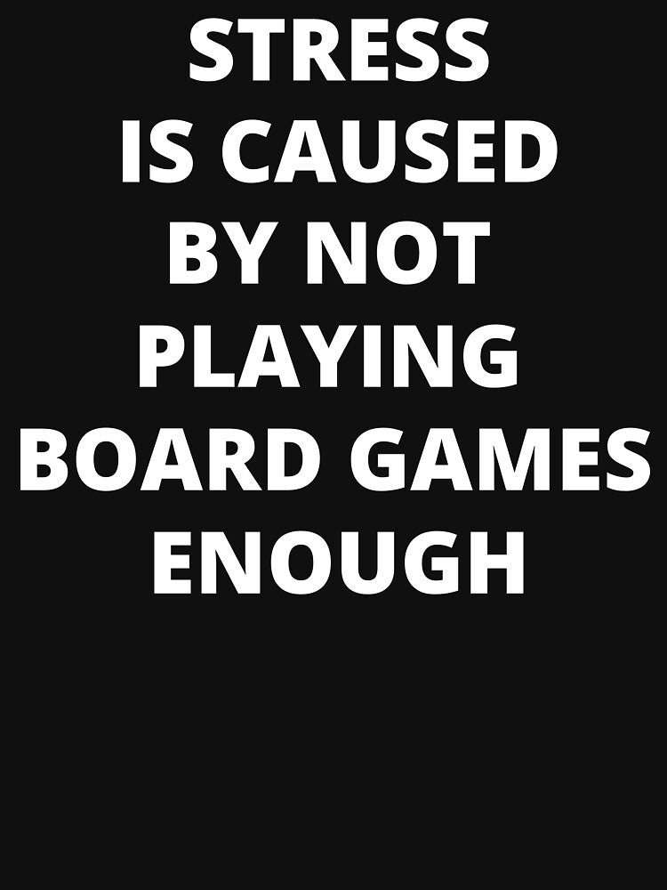 Stress Is Caused By Not Playing Board Games Enough by Crafty-Mornings T-Shirts, Hoodie, Sweatshirt (Image 3)