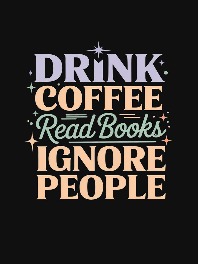 Drink Coffee Read Books Ignore People Introvert by tabdejinti T-Shirts, Hoodie, Sweatshirt | BlankRebels.com (Image 3)