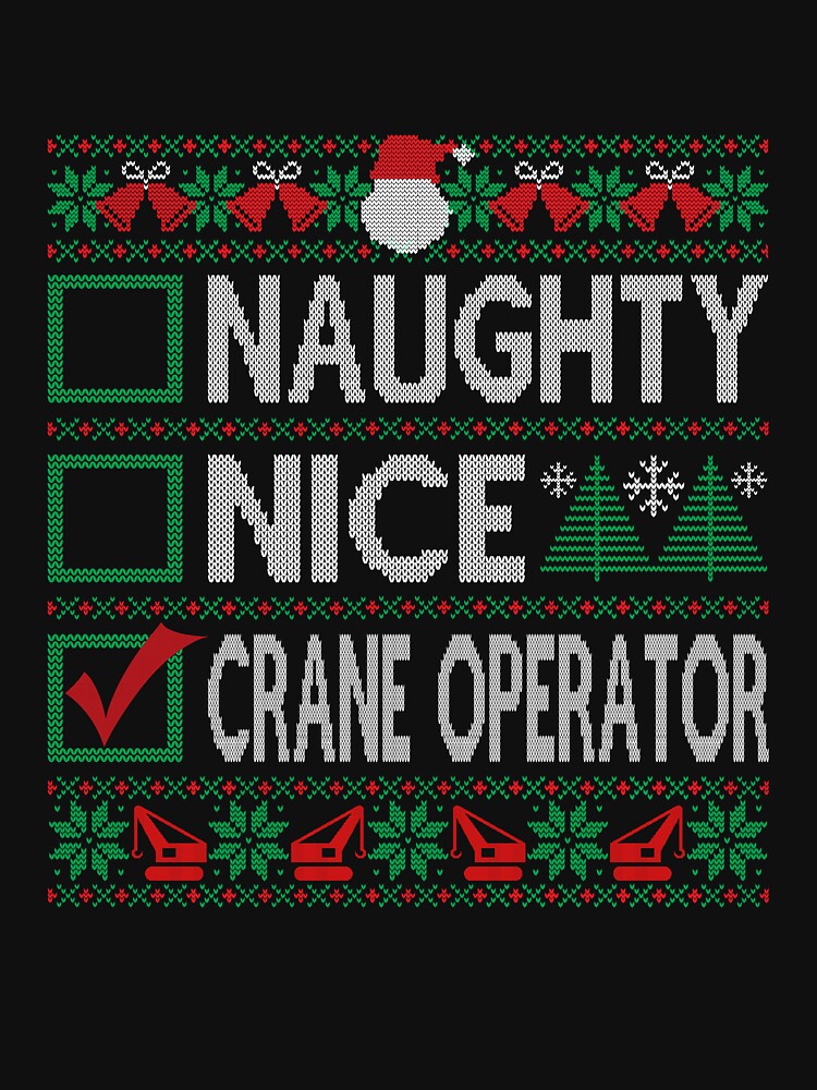 Naughty Nice Crane Operator Christmas List Ugly Christmas Sweater by uncomfortablein T-Shirts, Hoodie, Sweatshirt (Image 3)
