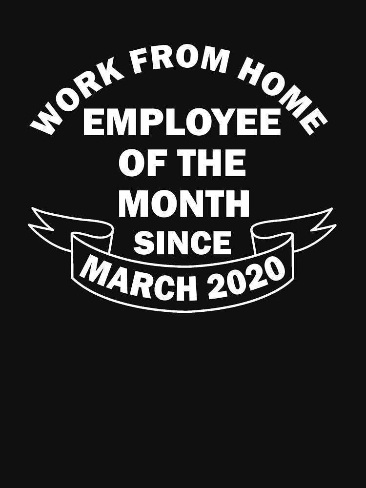 Work From Home Employee Of The Month Since March 2020 by Realme9876 T-Shirts, Hoodie, Sweatshirt | BlankRebels.com (Image 3)