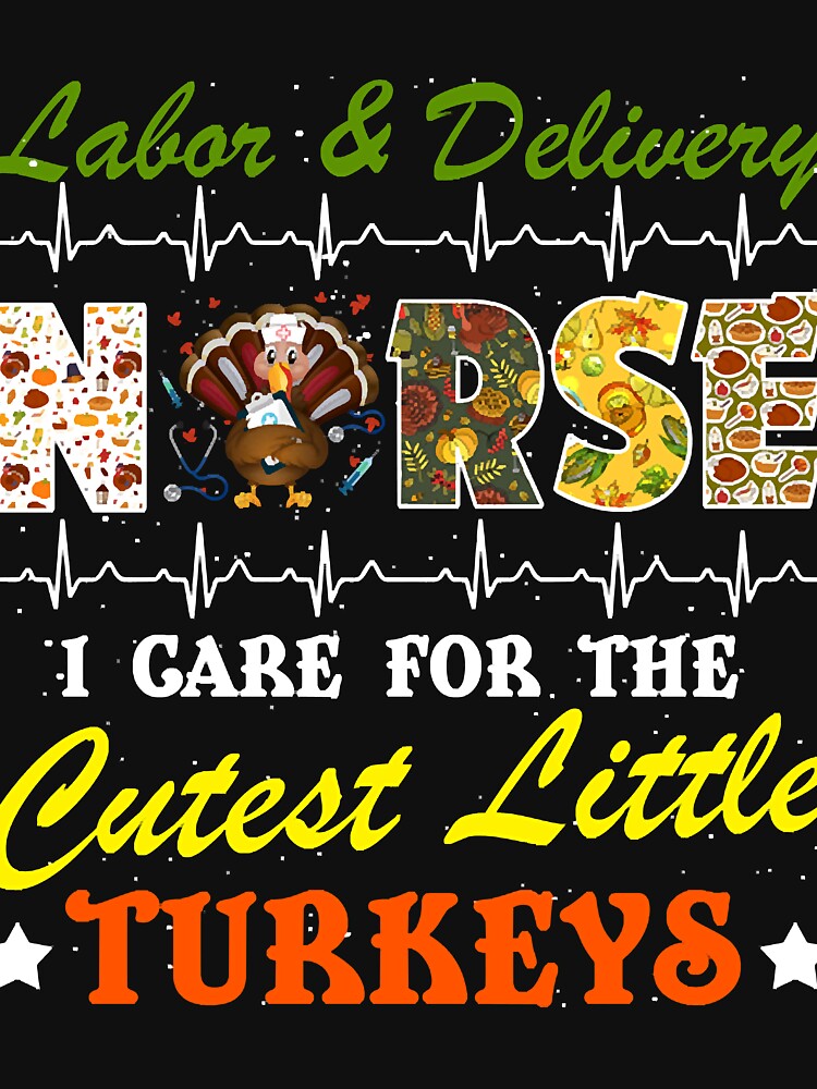 Labor and Delivery Nurse I Care Fore The Cutest Little Turkeys Thanksgiving Fall by uynhngan253 T-Shirts,... (Image 3)