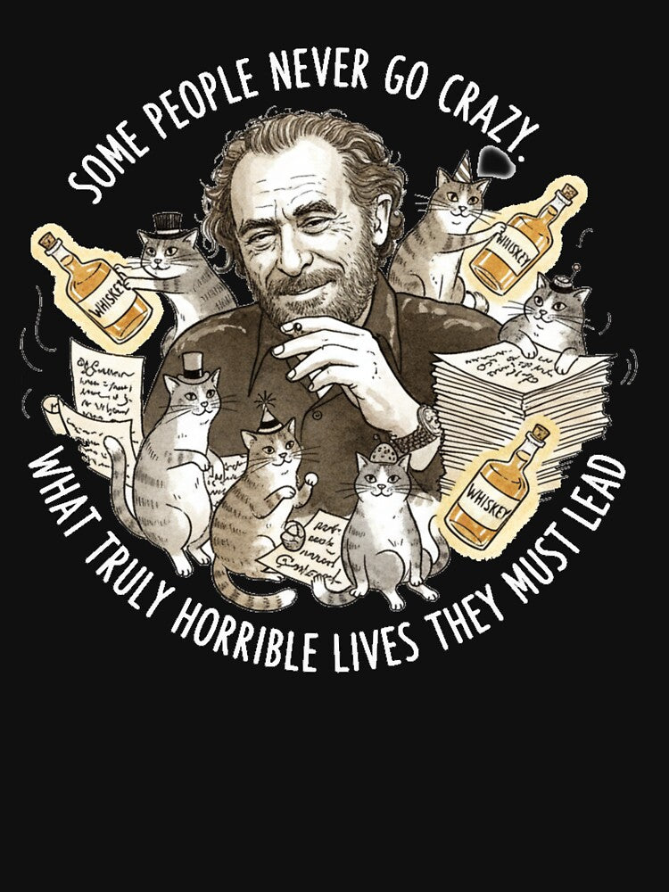 Bukowski Cats & Whiskey – Some People Never Go Crazy by Nin Tai