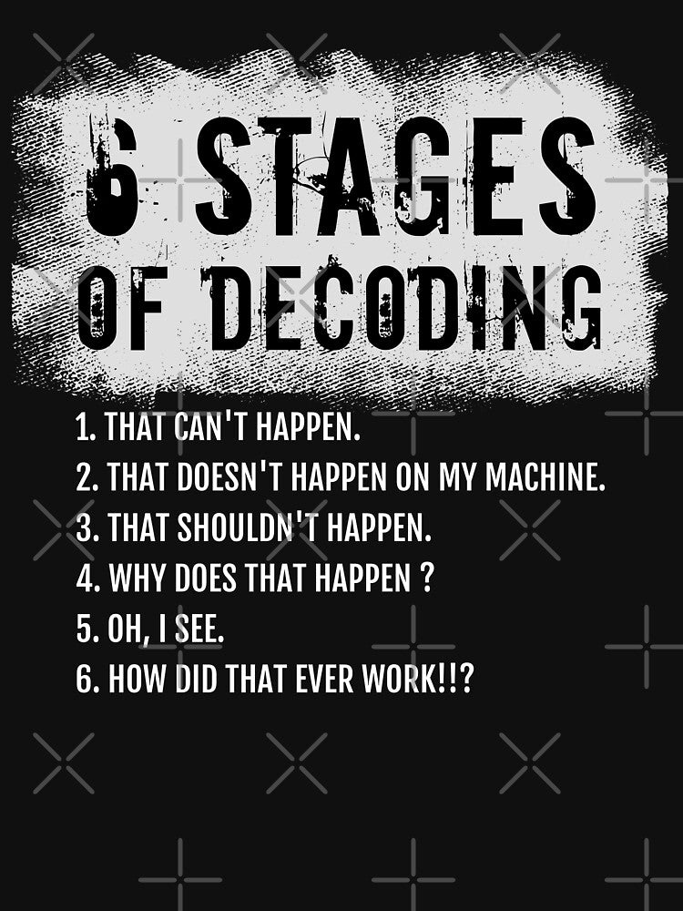 6 Stages of Decoding, funny coding gift, Programming Humor by LostTraveller