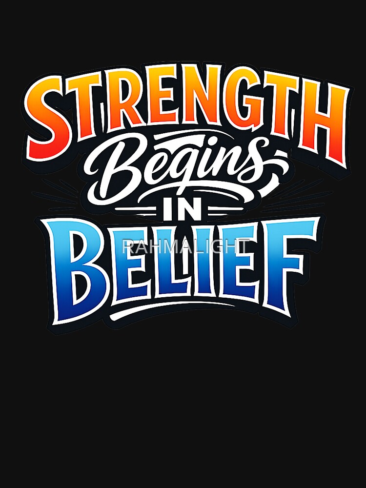 Strength Begins in Belief – Motivational Typography Quote Design by RAHMALIGHT T-Shirts, Hoodie, Sweatshirt (Image 3)