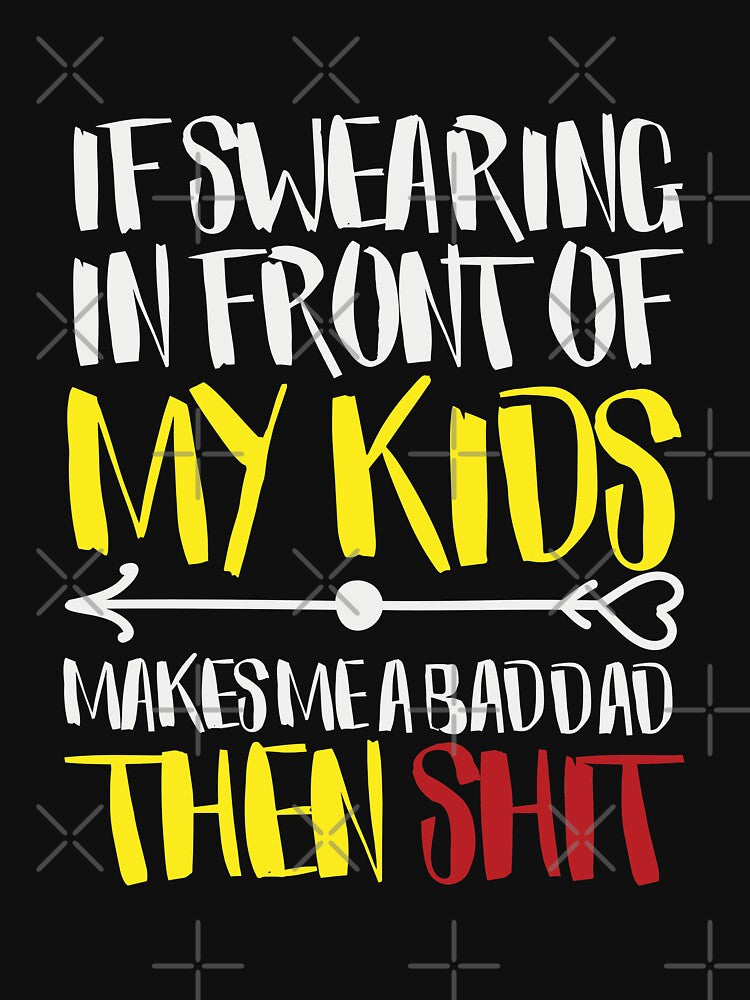 If Swearing in Front of My Kids Makes Me a Bad Dad Then Shit - Funny Dad Joke Tee Design for Dads On Fathers... (Image 3)