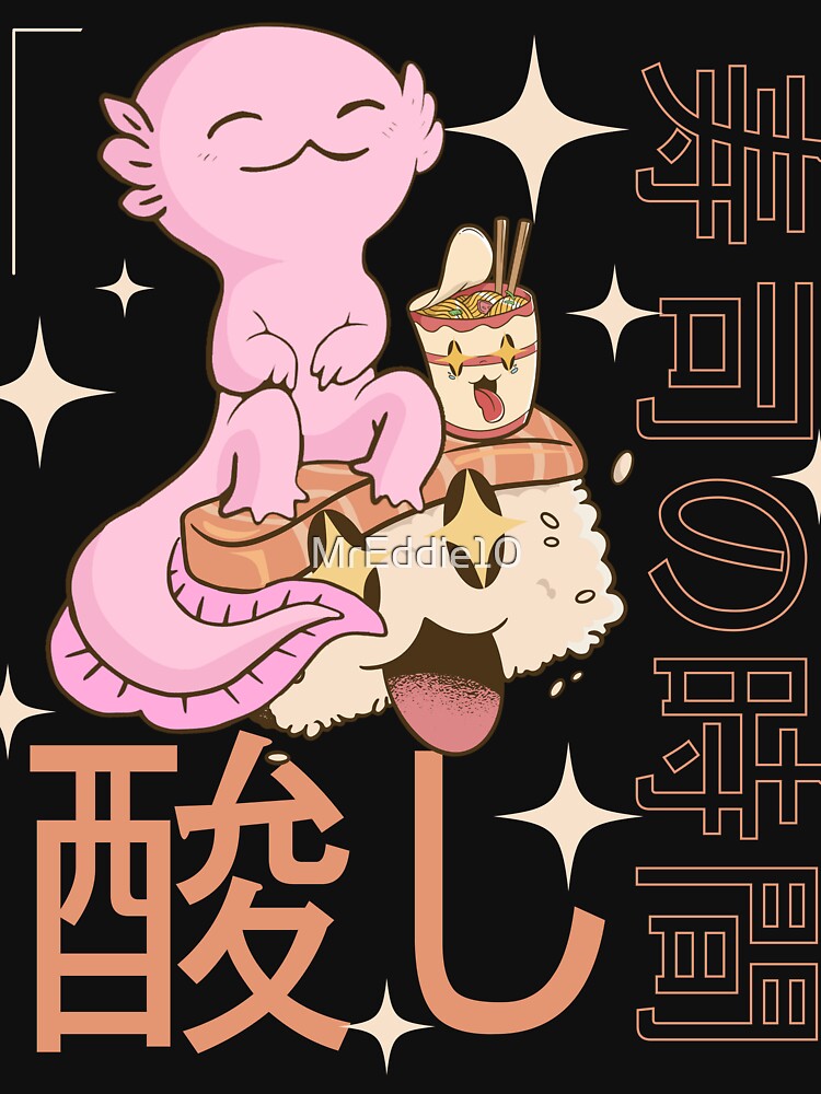 Kawaii Axolotl With Sushi And Noodle Aesthetic Japanese Anime by MrEddie10 T-Shirts, Hoodie, Sweatshirt (Image 3)