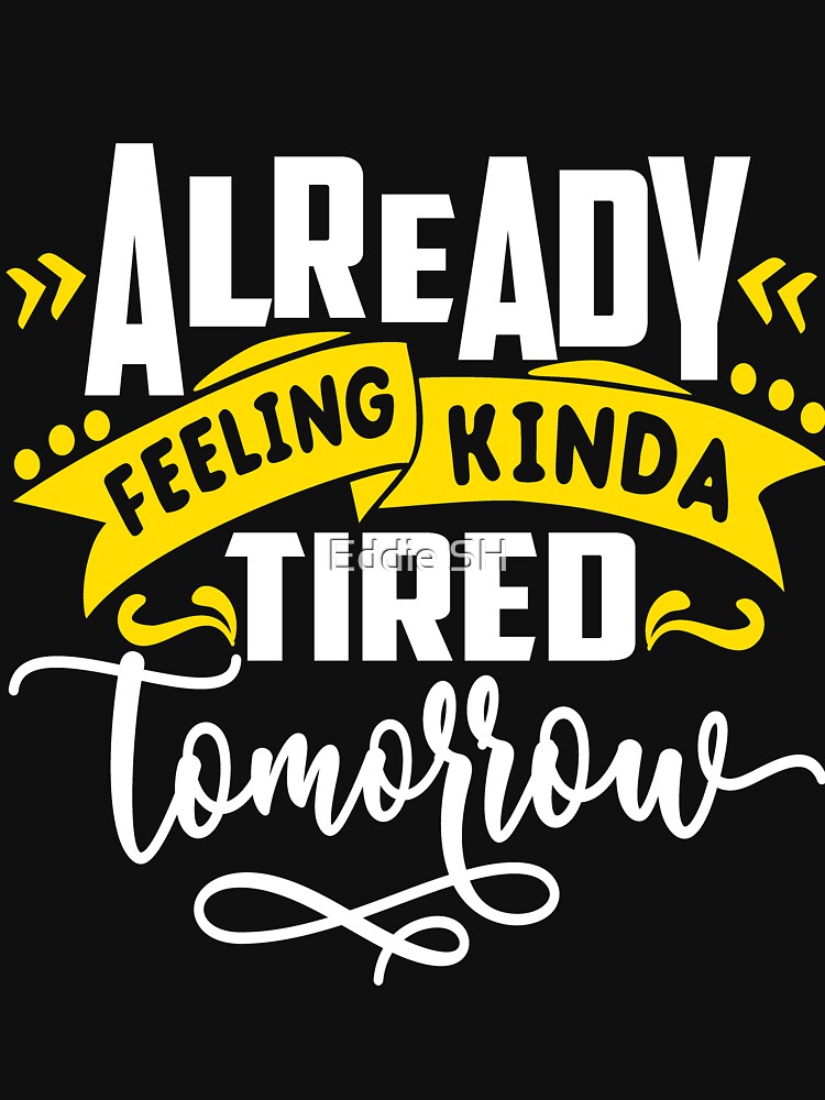 Feeling Tired Tomorrow Funny Sarcastic Humor Mom Wife by Eddie SH T-Shirts, Hoodie, Sweatshirt | BlankRebels.com (Image 3)
