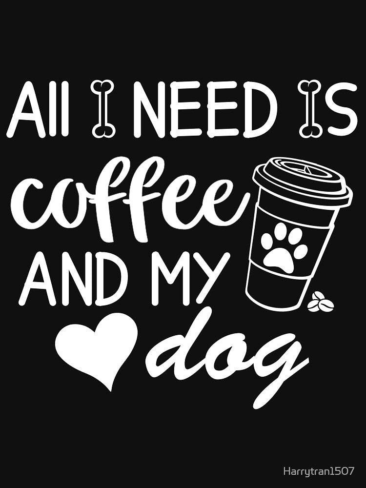 All i need is coffee and my dog design by Harrytran1507 T-Shirts, Hoodie, Sweatshirt | BlankRebels.com (Image 3)