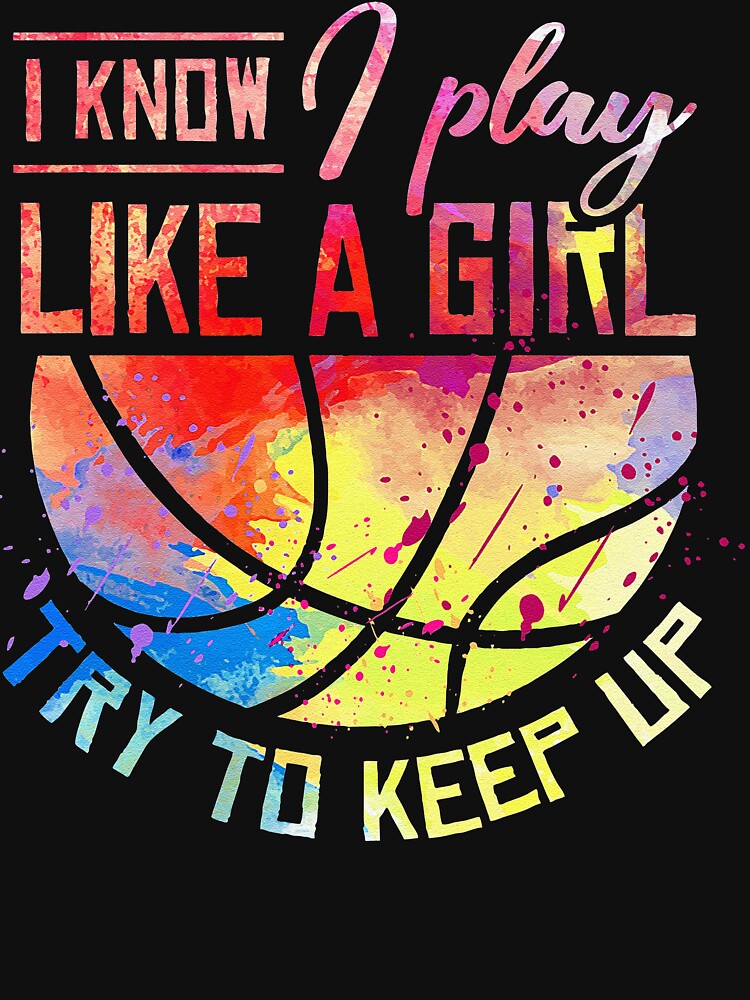 funny quote I Know I Play Like A Girl Basketball by angleajess T-Shirts, Hoodie, Sweatshirt | BlankRebels.com (Image 3)