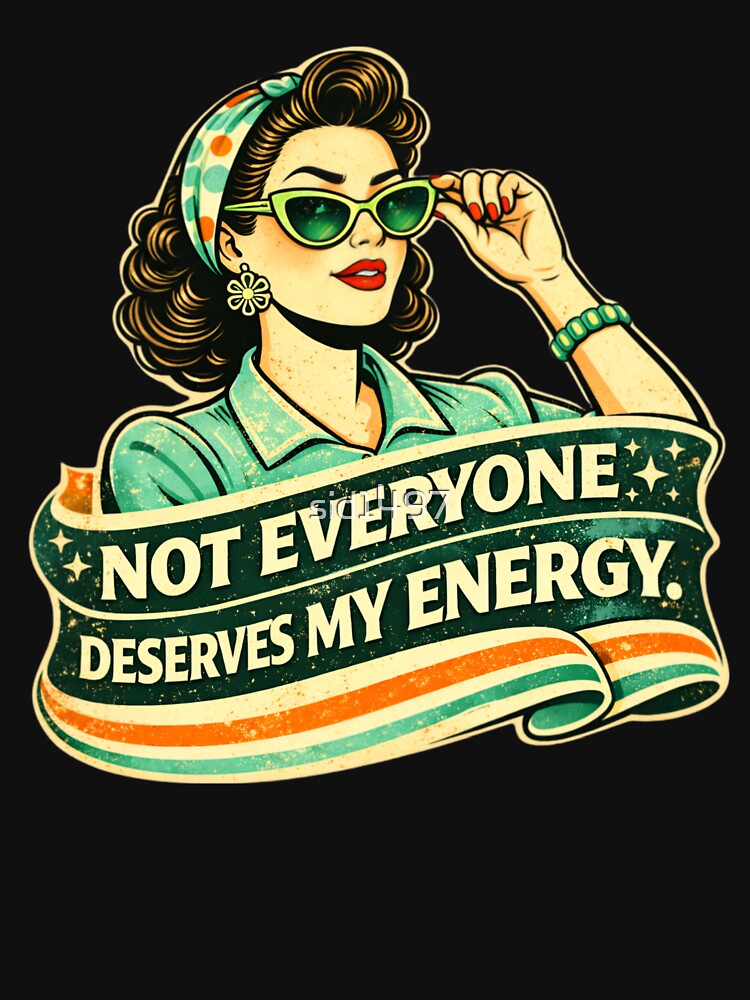 Not Everyone Deserves My Energy – Retro Sassy Woman by SidTastic