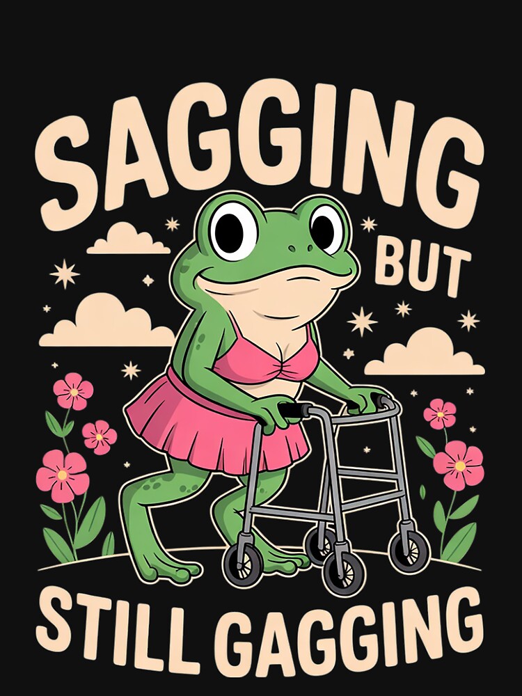 Frog Meme Sagging But Still Gagging by MonsterBuddiess T-Shirts, Hoodie, Sweatshirt | BlankRebels.com (Image 3)