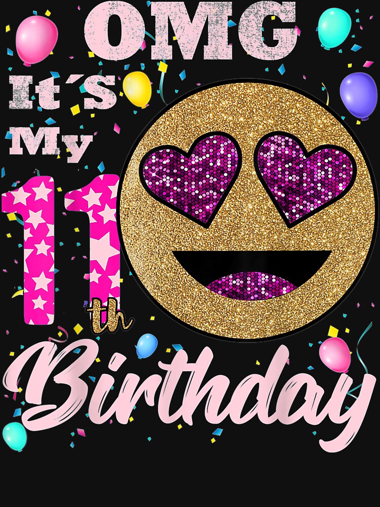 Omg It'S My 11Th Birthday Funny Emoji Birthday Girl by RonaldoStudio T-Shirts, Hoodie, Sweatshirt | BlankRebels.com (Image 3)