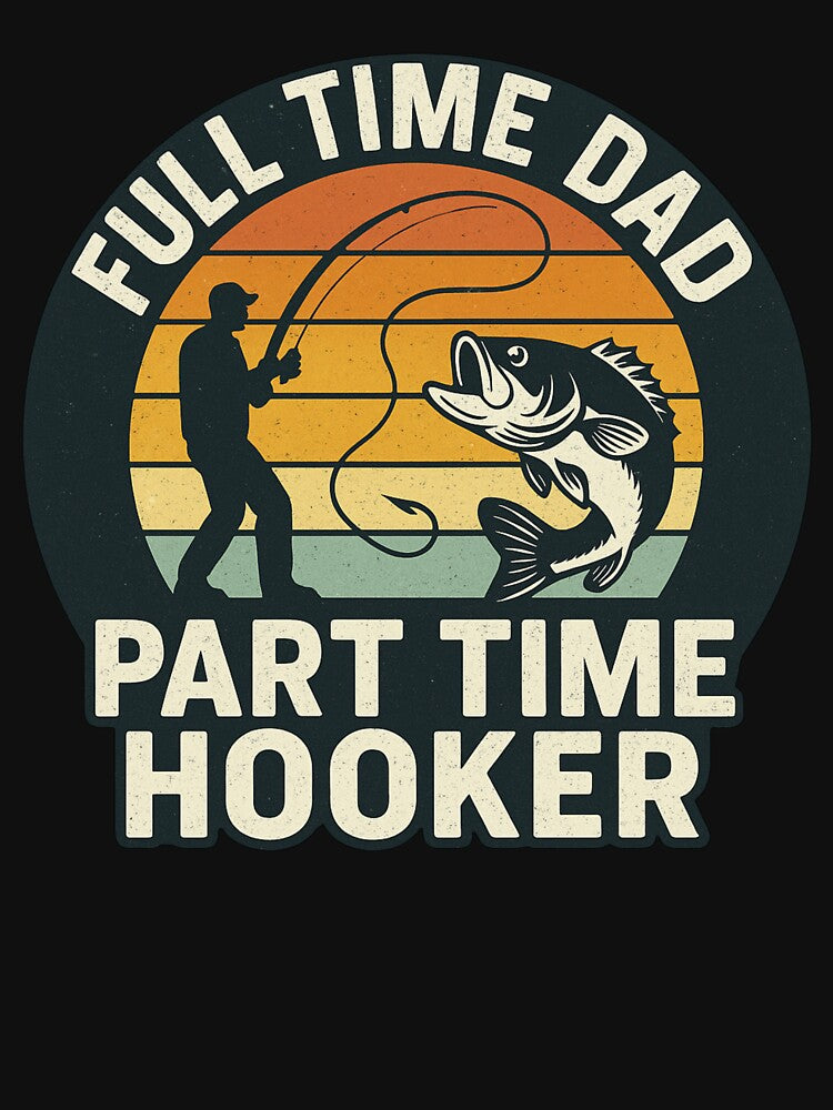 Full Time Dad Part Time Hooker – Funny Fishing Dad Vintage Quote by flagylART T-Shirts, Hoodie, Sweatshirt (Image 3)