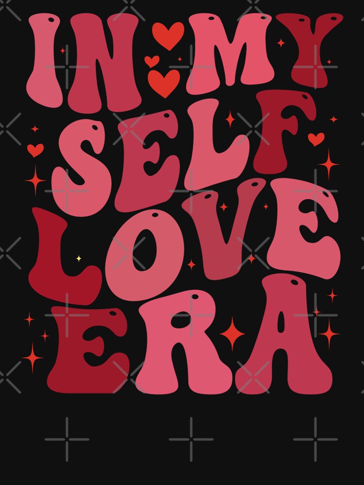 In My Self Love Era Valentine's Day Positive Vibes by GrumpySableye T-Shirts, Hoodie, Sweatshirt | BlankRebels.com (Image 2)