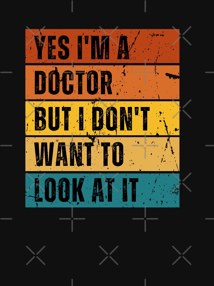 Yes I’m a doctor but I don’t want to look at it | Funny Optician by Funkykex T-Shirts, Hoodie, Sweatshirt (Image 3)