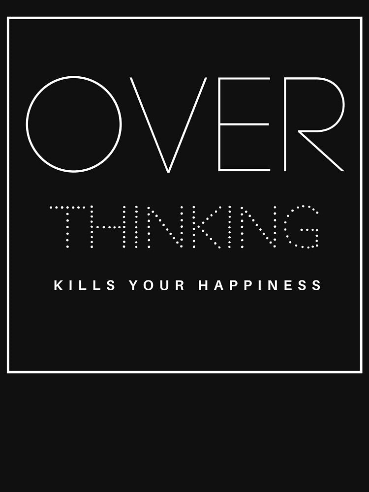 OVER THINKING KILLS YOUR HAPPINESS by successmom T-Shirts, Hoodie, Sweatshirt | BlankRebels.com (Image 3)