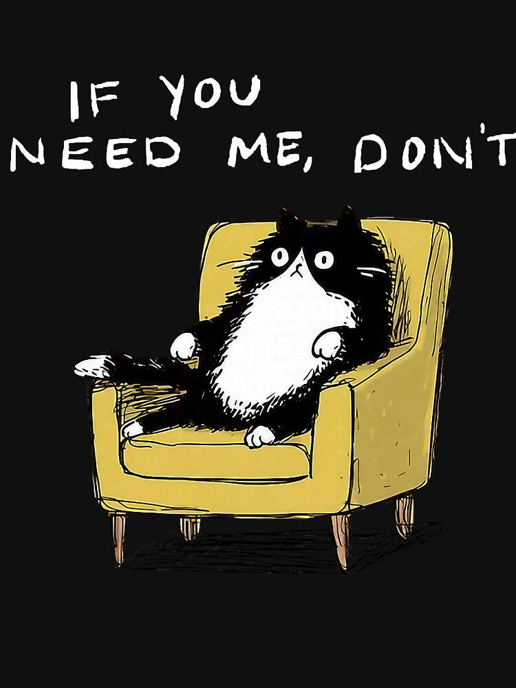 If You Need Me Don’t Funny Black Cat Sarcastic Humor by FrankIsabel