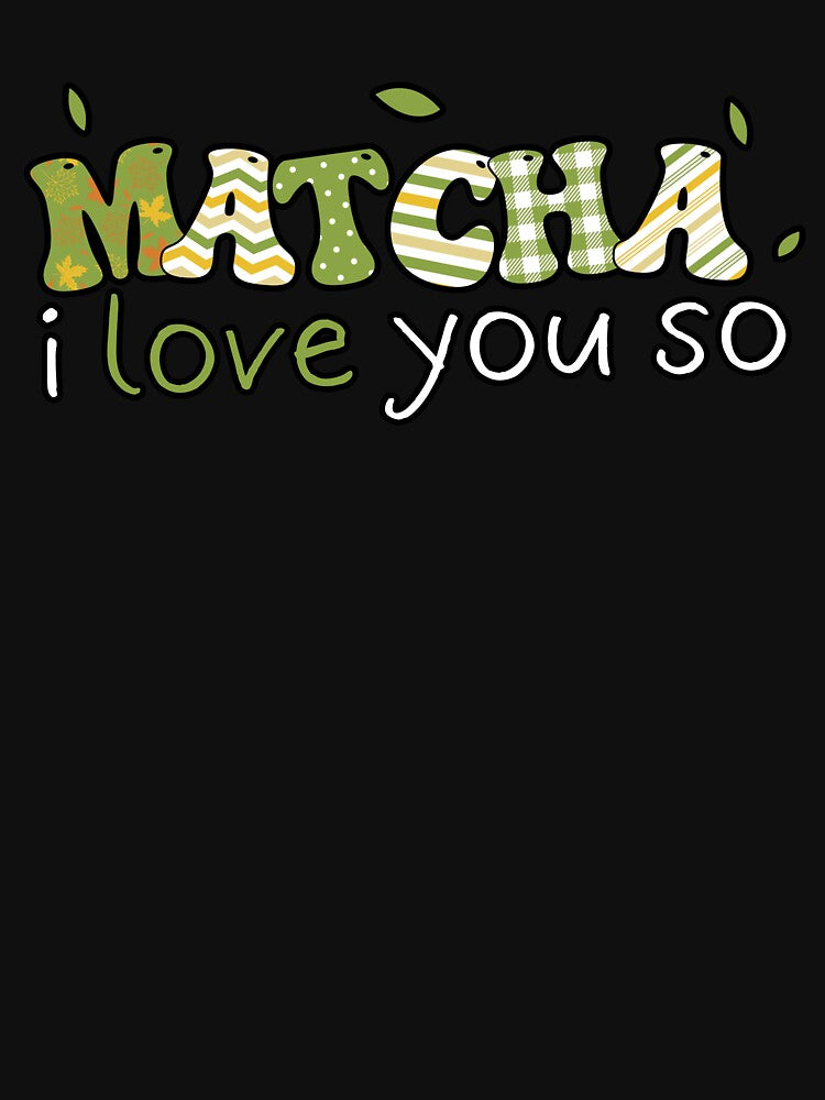 Matcha I Love You So Tee by KrisRubinArt Hoodie, Sweatshirt | BlankRebels.com (Image 3)