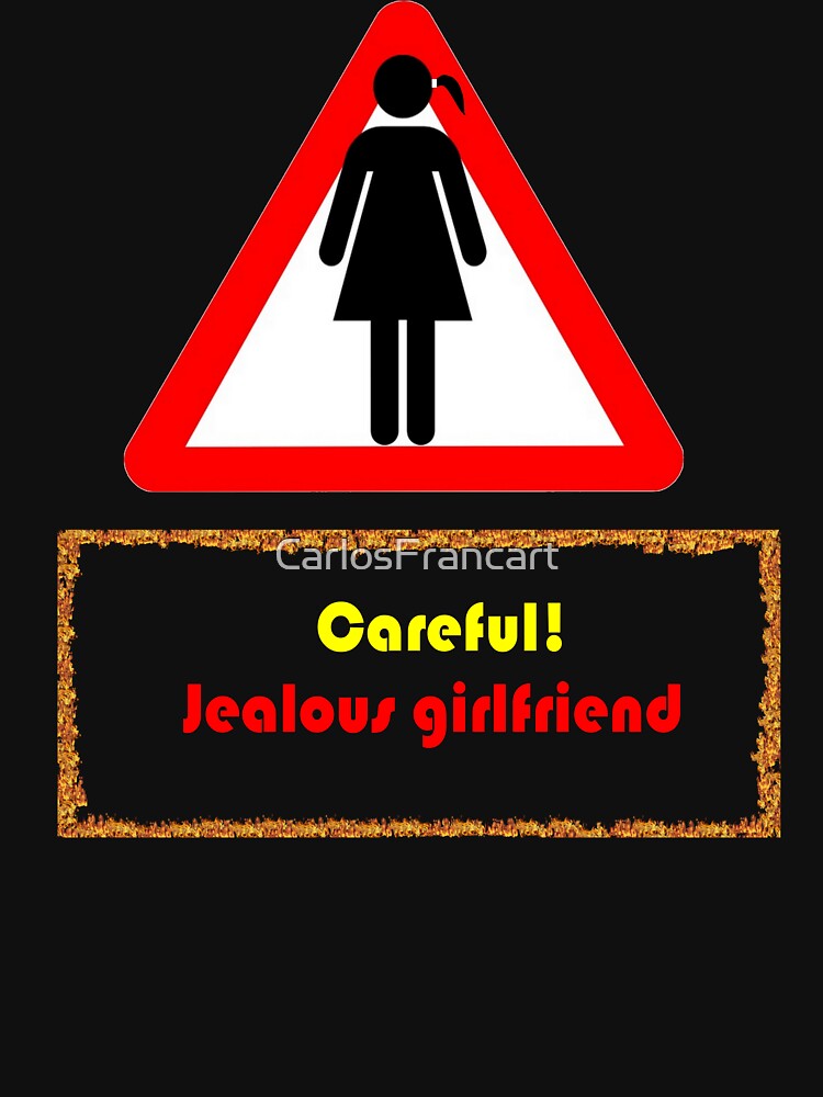 Careful! jealous girlfriend by CarlosFrancart T-Shirts, Hoodie, Sweatshirt | BlankRebels.com (Image 3)