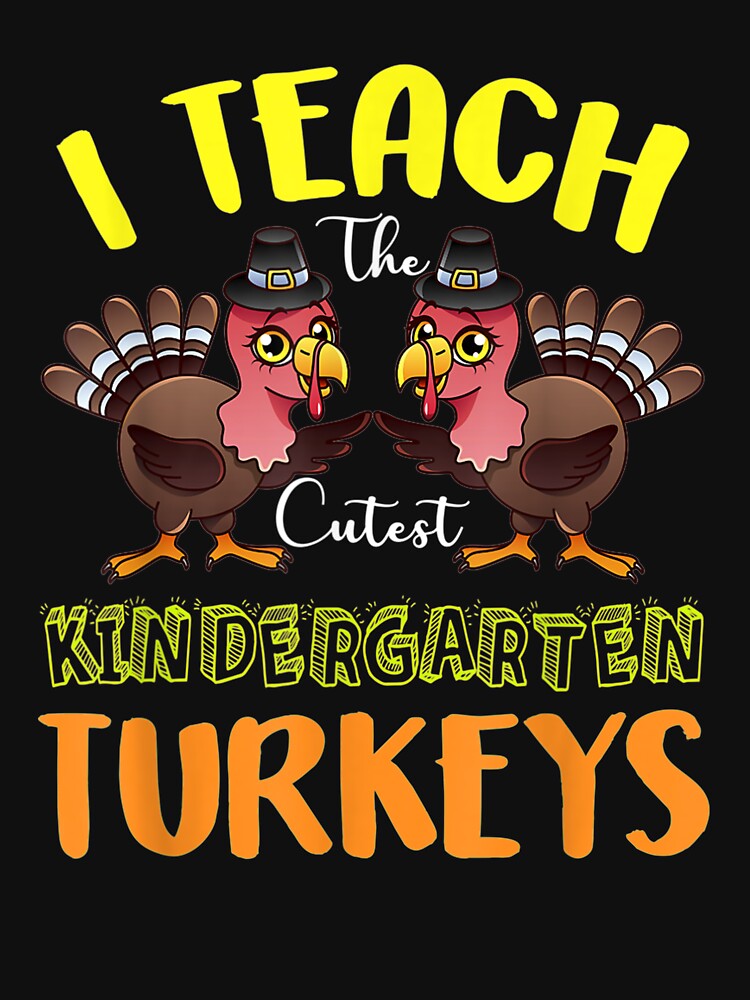 I Teach The Cutest Kindergarten Turkeys Teacher Thanksgiving by CuthbertShop T-Shirts, Hoodie, Sweatshirt (Image 3)