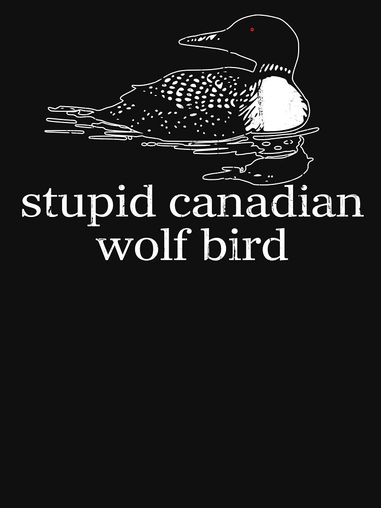 Stupid Canadian Wolf Bird T-Shirts, Hoodie, Sweatshirt