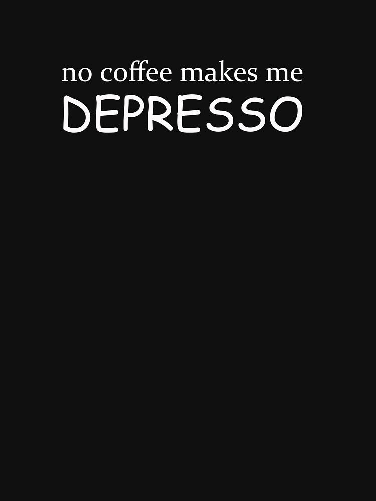 No coffee makes me depresso by Alexa1G T-Shirts, Hoodie, Sweatshirt | BlankRebels.com (Image 2)