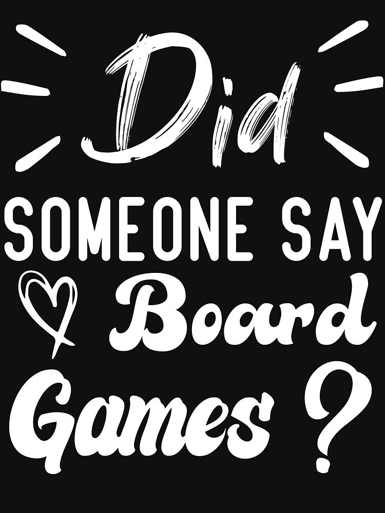 Did Someone Say Board Games ? by medbdj T-Shirts, Hoodie, Sweatshirt | BlankRebels.com (Image 3)