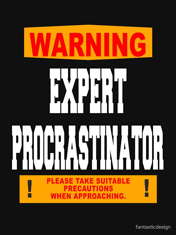 Funny Sarcastic Humor Warning Expert Procrastinator by fantasticdesign T-Shirts, Hoodie, Sweatshirt (Image 3)