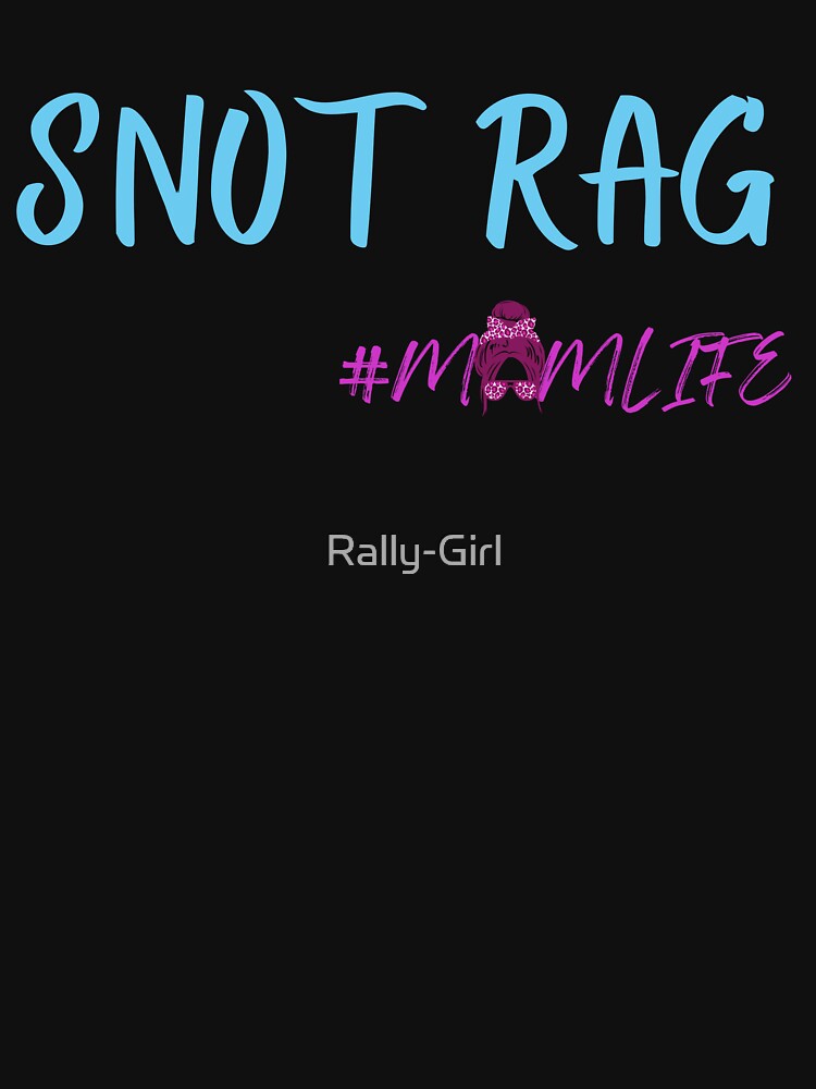 Snot Rag by Rally-Girl T-Shirts, Hoodie, Sweatshirt | BlankRebels.com (Image 3)