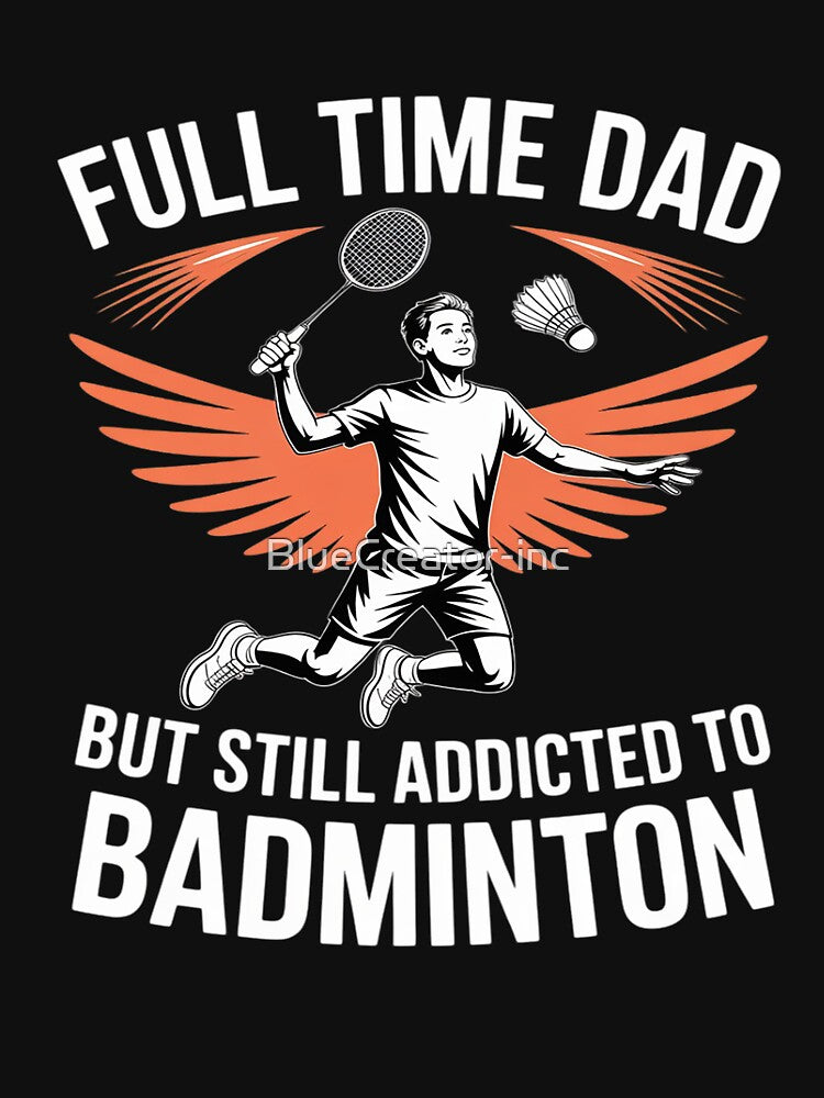 Full Time Dad But Still Addicted To Badminton by BlueCreator-inc T-Shirts, Hoodie, Sweatshirt | BlankRebels.com (Image 3)