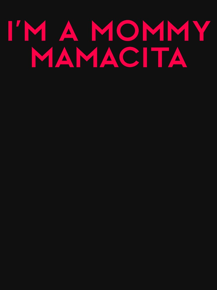 I’m a Mommy Mamacita – Cute Mom Life Quote by URGlden T-Shirts, Hoodie, Sweatshirt | BlankRebels.com (Image 3)