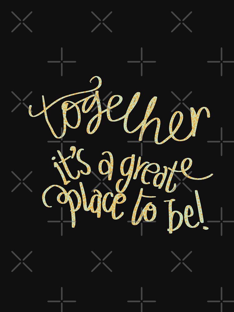 Together is a great place to be typography dark green 2 by chuckletuckle T-Shirts, Hoodie, Sweatshirt (Image 3)