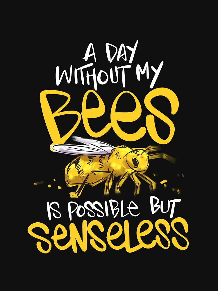 Without Bees is Senseless - Funny wholesome Bee by omgsavariya T-Shirts, Hoodie, Sweatshirt | BlankRebels.com (Image 3)