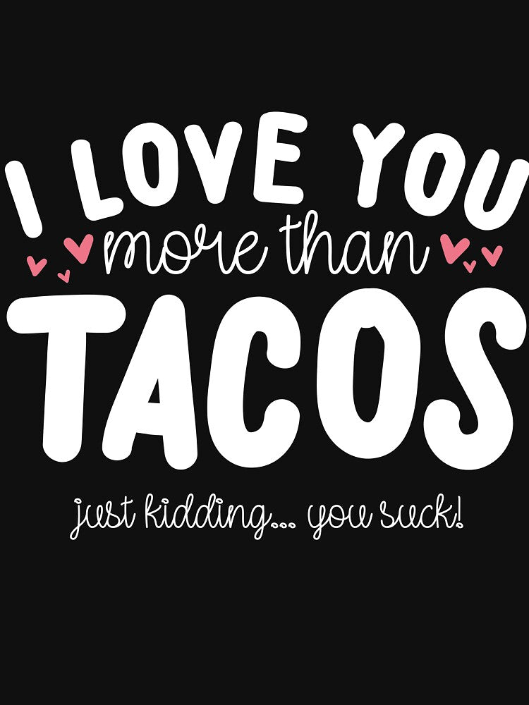 I Love You More Than Tacos by thingsandthings T-Shirts, Hoodie, Sweatshirt | BlankRebels.com (Image 3)