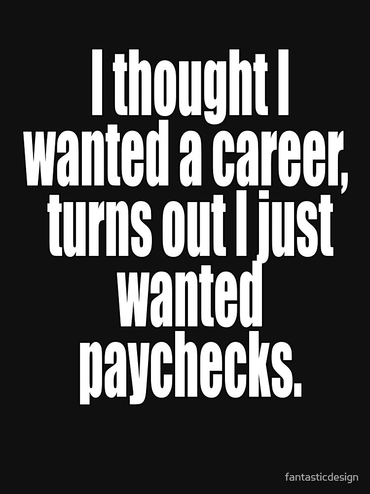 Funny Sarcastic Humor I Thought I Wanted A Career by fantasticdesign T-Shirts, Hoodie, Sweatshirt | BlankRebels.com (Image 3)