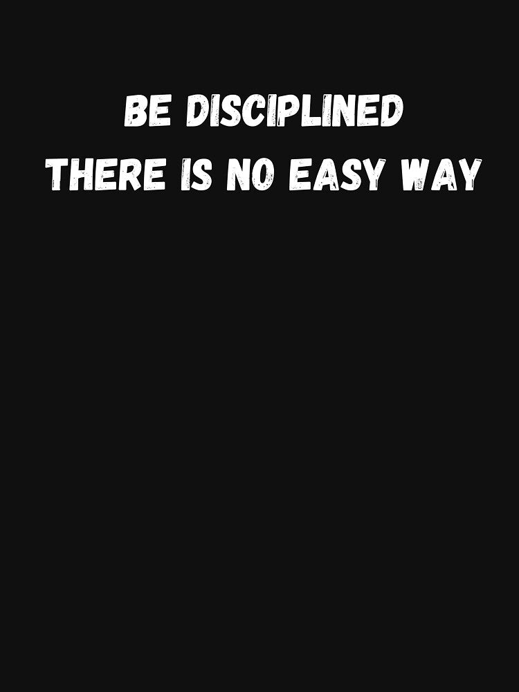 Be Disciplined There Is No Easy Way – Minimal Black and White Motivational Typography by typographi T-Shirts,... (Image 2)