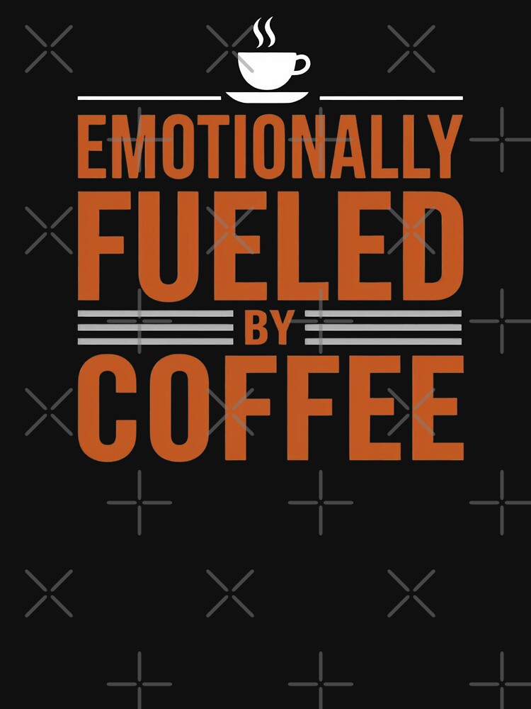 Emotionally Fueled By Coffee Funny Caffeine Quote by Katzpy T-Shirts, Hoodie, Sweatshirt | BlankRebels.com (Image 3)