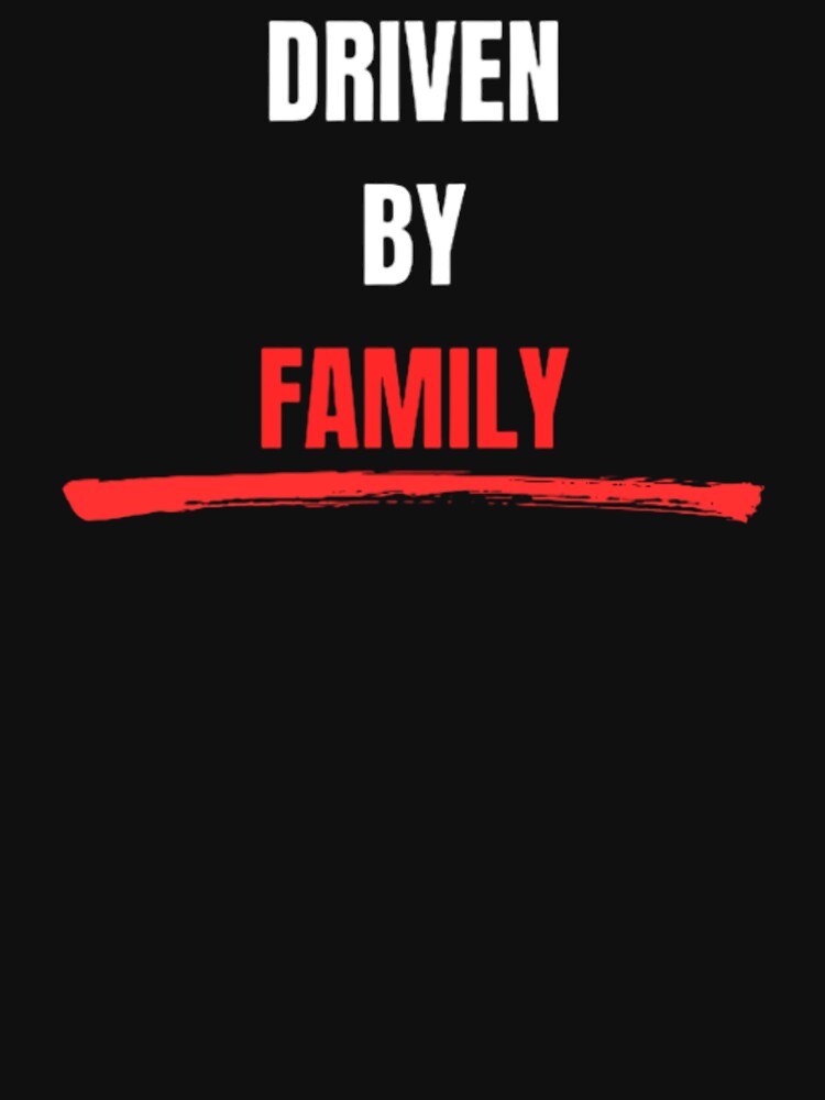 DRIVEN BY FAMILY by Vicastore T-Shirts, Hoodie, Sweatshirt | BlankRebels.com (Image 3)