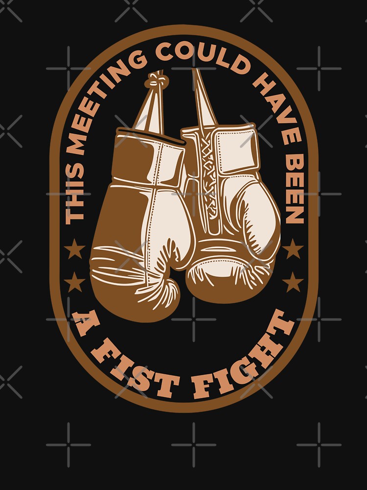 this meeting could have been a fist fight by KaiLabsArt T-Shirts, Hoodie, Sweatshirt | BlankRebels.com (Image 3)