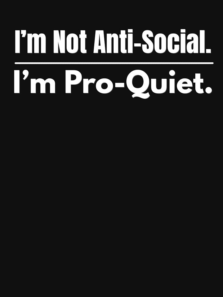 I’m Not Anti-Social. I’m Pro-Quiet. | Funny Introvert Quote by AdamIntrovert T-Shirts, Hoodie, Sweatshirt (Image 3)