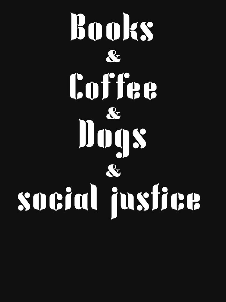 Books and coffee and Dogs and Social Justice by Ounistore T-Shirts, Hoodie, Sweatshirt | BlankRebels.com (Image 3)