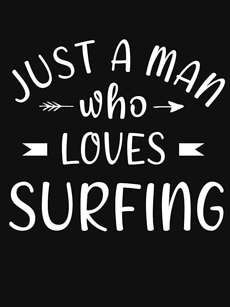 Just a man  who loves surfing by Catsloversdotme T-Shirts, Hoodie, Sweatshirt | BlankRebels.com (Image 3)