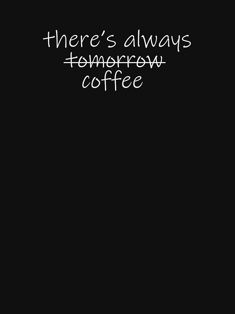 There's always coffee by Alexa1G T-Shirts, Hoodie, Sweatshirt | BlankRebels.com (Image 2)