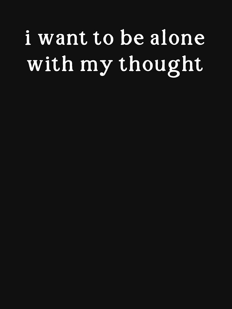 I Want To Be Alone With My Thought. by teezonic T-Shirts, Hoodie, Sweatshirt | BlankRebels.com (Image 3)
