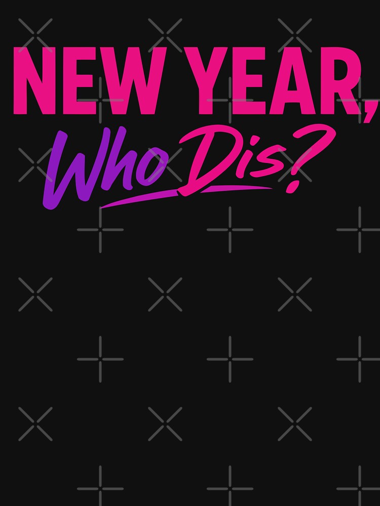 New Year, Who Dis? by xmoudx T-Shirts, Hoodie, Sweatshirt | BlankRebels.com (Image 3)